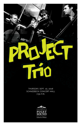 THURSDAY, SEPT. 13, 2018 SCHNEEBECK CONCERT HALL 7:30 P.M. PROJECT Tri O Greg Pattillo, Flute Eric Stephenson, Cello Peter Seymour, Bass