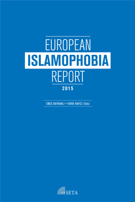 EUROPEAN ISLAMOPHOBIA REPORT 2015 ISLAMOPHOBIA EUROPEAN ENES BAYRAKLI•FARIDHAFEZ(Eds) REPORT 2015