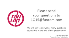 Please Send Your Questions to 1Q15@Funcom.Com