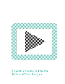 A Simplified Guide to Forensic Audio and Video Analysis