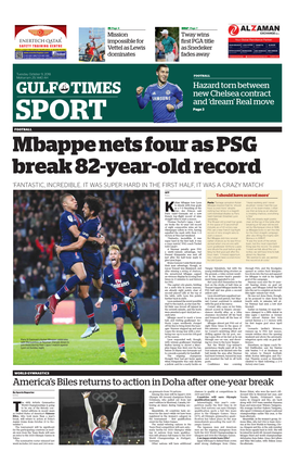 GULF TIMES New Chelsea Contract and ‘Dream’ Real Move SPORT Page 3 FOOTBALL Mbappe Nets Four As PSG Break 82-Year-Old Record ‘FANTASTIC, INCREDIBLE