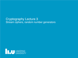 Cryptography Lecture 3 Stream Ciphers, Random Number Generators the One Time Pad Is the Only Theoretically Secure Cipher