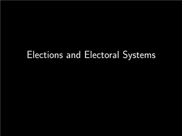 Elections and Electoral Systems Democracies Are Sometimes Classiﬁed in Terms of Their Electoral System