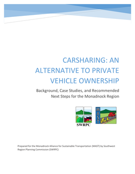 CARSHARING: an ALTERNATIVE to PRIVATE VEHICLE OWNERSHIP Background, Case Studies, and Recommended Next Steps for the Monadnock Region