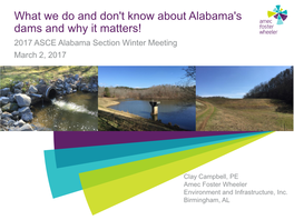 What We Do and Don't Know About Alabama's Dams and Why It Matters! 2017 ASCE Alabama Section Winter Meeting March 2, 2017