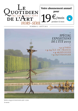 Hors-Série Pendant 12 Mois Numéro 2 / Août1 20139 - Spécial Expositions De L’Été 2013 - * P.3 Paris * P.24 Île-De-France * P.26 Régions * P.75 Étranger