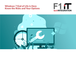 Windows 7 End of Life Is Here Know the Risks and Your Options WINDOWS 7 END of LIFE IS HERE: KNOW the RISKS and YOUR OPTIONS