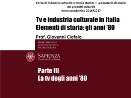 Tv E Industria Culturale in Italia Elementi Di Storia: Gli Anni ’80 Prof
