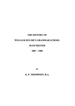 The History of William Hulme's Grammar School Manchester 1887-1980 K. P. Thompson, B.A