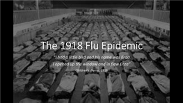 The 1918 Flu Epidemic “I Had a Little Bird and His Name Was Enza I Opened up the Window and in Flew Enza” Children’S Rhyme, 1918 Some Grim Statistics