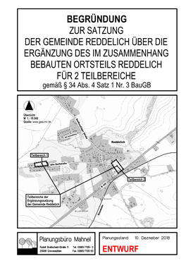 ZUR SATZUNG DER GEMEINDE REDDELICH ÜBER DIE ERGÄNZUNG DES IM ZUSAMMENHANG BEBAUTEN ORTSTEILS REDDELICH FÜR 2 TEILBEREICHE Gemäß § 34 Abs