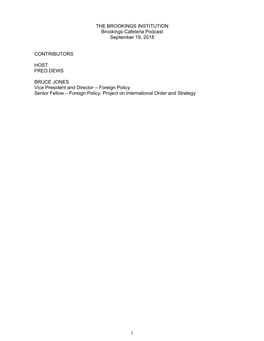 1 the BROOKINGS INSTITUTION Brookings Cafeteria Podcast September 19, 2018 CONTRIBUTORS HOST FRED DEWS BRUCE JONES Vice Preside