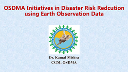 OSDMA Initiatives in Disaster Risk Redcution Using Earth Observation Data History of Disasters