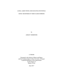 AURAL ABJECTIONS and DANCING DYSTOPIAS: SONIC SIGNIFIERS in VIDEO GAME HORROR by ASHLEY MERRINER a THESIS Presented to the Schoo