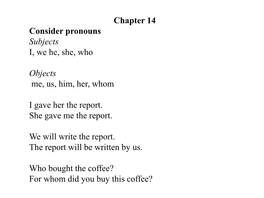 Chapter 14 Consider Pronouns Subjects I, We He, She, Who Objects