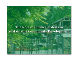 The Role of Public Gardens in Sustainable Community Development the Role of Public Gardens in Sustainable Community Development