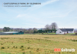 Castlespails Farm, by GLENBOIG Coatbridge, North Lanarkshire OFFICES ACROSS SCOTLAND Castlespails FARM, by GLENBOIG Coatbridge North Lanarkshire