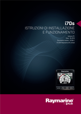 ISTRUZIONI DI INSTALLAZIONE E FUNZIONAMENTO Italiano (IT) Data: 05-2016 Documento Numero: 81364-1 © 2016 Raymarine UK Limited