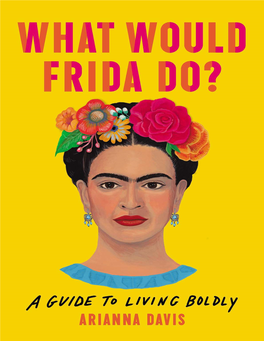 FRIDA KAHLO, Who Has Taught Me the Most Important Lesson of All: “Viva La Vida!” Explore Book Giveaways, Sneak Peeks, Deals, and More