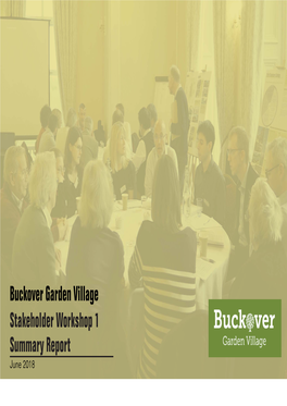 Buckover Garden Village Stakeholder Workshop 1 Summary Report June 2018