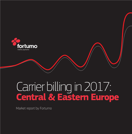 Carrier Billing in 2017: Central & Eastern Europe Market Report by Fortumo Carrier Billing in 2017: Central & Eastern Europe Introduction