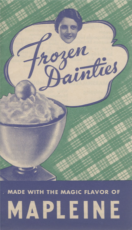 MADE with the MAGIC FLAVOR of MAPLEINE MOUSSE Whip the Cream, Beating In- Vl Whipping to It the Granulated Sugar Cream and the Mapleine