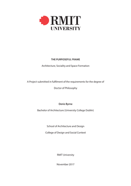 THE PURPOSEFUL FRAME Architecture, Sociality and Space Formation a Project Submitted in Fulfilment of the Requirements for the D