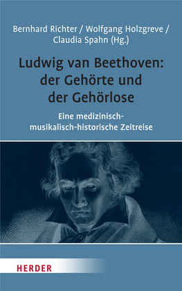 Ludwig Van Beethoven: Der Gehörte Und Der Gehörlose. Eine Medizinisch-Musikalisch-Historische Zeitreise
