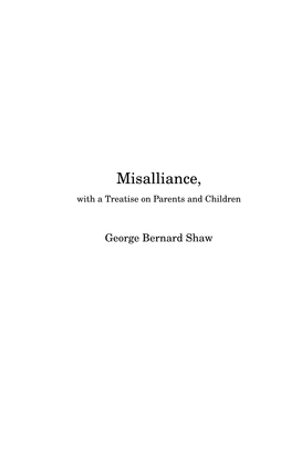 Misalliance, with a Treatise on Parents and Children