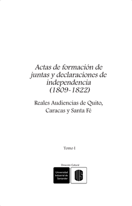 Actas De Formación De Juntas Y Declaraciones De Independencia (1809-1822) Reales Audiencias De Quito, Caracas Y Santa Fé