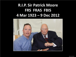 R.I.P. Sir Patrick Moore FRS FRAS FBIS 4 Mar 2023 – 9 Dec 2012