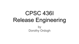 CPSC 436I Release Engineering