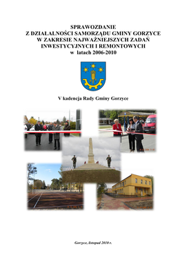 SPRAWOZDANIE Z DZIAŁALNOŚCI SAMORZĄDU GMINY GORZYCE W ZAKRESIE NAJWAŻNIEJSZYCH ZADAŃ INWESTYCYJNYCH I REMONTOWYCH W Latach 2006-2010