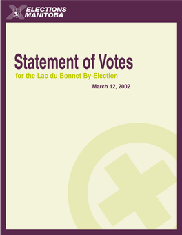 For the Lac Du Bonnet By-Election March 12, 2002 Statement of Votes 2002 By-Election Lac Du Bonnet TABLE of CONTENTS