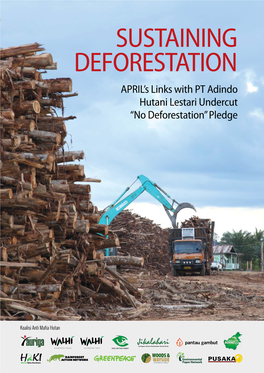 SUSTAINING DEFORESTATION APRIL’S Links with PT Adindo Hutani Lestari Undercut “No Deforestation” Pledge