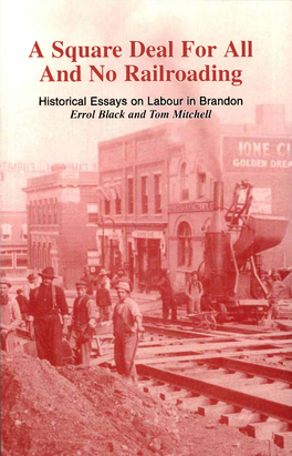 A Square Deal for All and No Railroading Historical Essays on Labour in Brandon Errol Black and Tom Mitchell