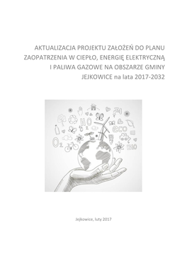 AKTUALIZACJA PROJEKTU ZAŁOŻEŃ DO PLANU ZAOPATRZENIA W CIEPŁO, ENERGIĘ ELEKTRYCZNĄ I PALIWA GAZOWE NA OBSZARZE GMINY JEJKOWICE Na Lata 2017-2032