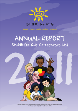 Annual Report 2011 Reflects the Activities of SHINE for Kids Co-Operative Limited for the Period 1 July 2010 to 30 June 2011