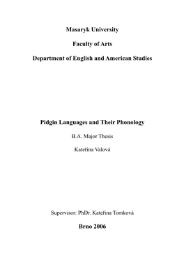 Masaryk University Faculty of Arts Department of English and American Studies Pidgin Languages and Their Phonology