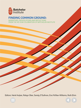 Finding Common Ground: Narratives, Provocations and Reflections  from the 40 Year Celebration of Batchelor Institute