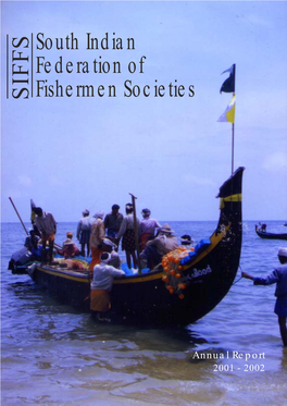 ANNUAL REPORT 2001-02 1 Annual Report 2001 - 2002 South Indian Federation of Fishermen Societies