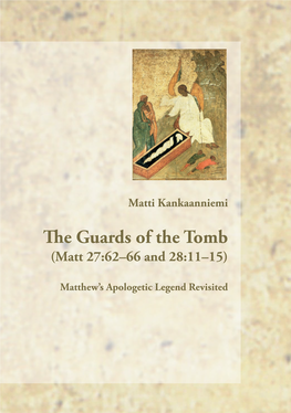 The Guards of the Tomb Jewish Accusation That the Disciples Had Stolen (Matt 27:62–66 and 28:11–15) the Body of Jesus