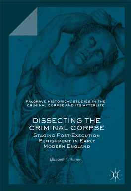 DISSECTING the CRIMINAL CORPSE Staging Post-Execution Punishment in Early Modern England