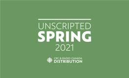 UNSCRIPTED SPRING 2021 ABOUT Explore CBC&Radio-Canada Distribution, Where There Isastory for Everyone