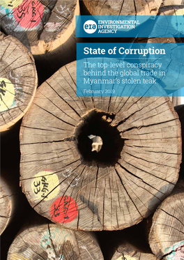 State of Corruption the Top-Level Conspiracy Behind the Global Trade in Myanmar’S Stolen Teak February 2019