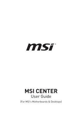 MSI CENTER User Guide (For MSI’S Motherboards & Desktops) Contents About MSI CENTER