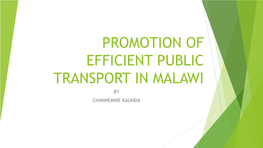 PROMOTION of EFFICIENT PUBLIC TRANSPORT in MALAWI by CHIMWEMWE KAUNDA Introduction