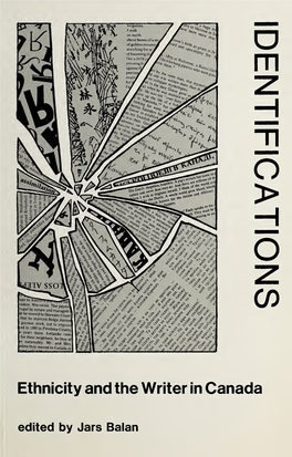 Ethnicity and the Writer in Canada Edited by Jars Balan Identifications: Ethnicity and the Writer in Canada IDENTIFICATIONS: ETHNICITY and the WRITER in CANADA