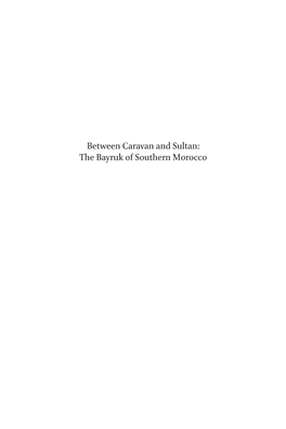 Between Caravan and Sultan: the Bayruk of Southern Morocco Studies in the History and Society of the Maghrib