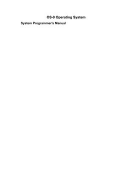 OS-9 Operating System System Programmer’S Manual OS-9 Operating System: System Programmer’S Manual Copyright © 1980, 1982 by Microware Systems Corporation